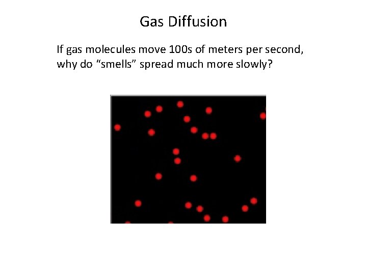 Gas Diffusion If gas molecules move 100 s of meters per second, why do