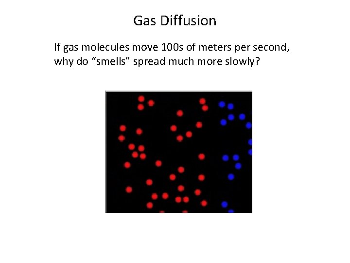 Gas Diffusion If gas molecules move 100 s of meters per second, why do