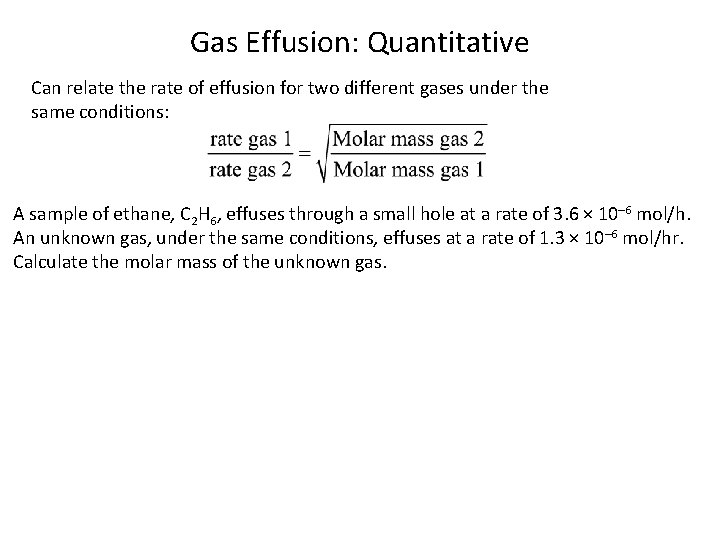 Gas Effusion: Quantitative Can relate the rate of effusion for two different gases under