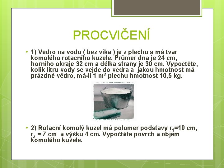 PROCVIČENÍ • 1) Vědro na vodu ( bez víka ) je z plechu a