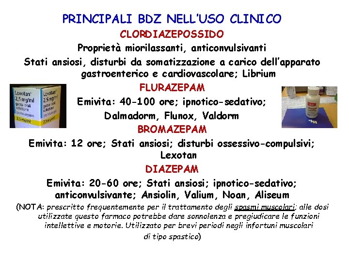 PRINCIPALI BDZ NELL’USO CLINICO CLORDIAZEPOSSIDO Proprietà miorilassanti, anticonvulsivanti Stati ansiosi, disturbi da somatizzazione a