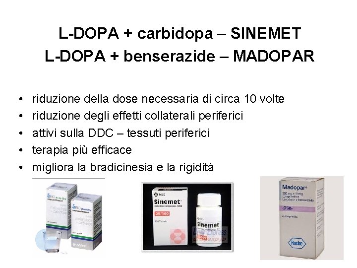 L-DOPA + carbidopa – SINEMET L-DOPA + benserazide – MADOPAR • • • riduzione