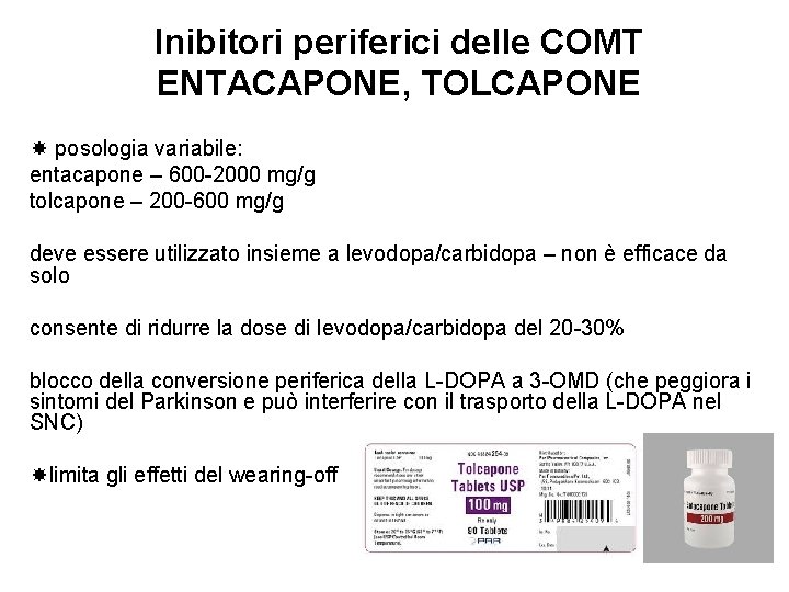 Inibitori periferici delle COMT ENTACAPONE, TOLCAPONE posologia variabile: entacapone – 600 -2000 mg/g tolcapone