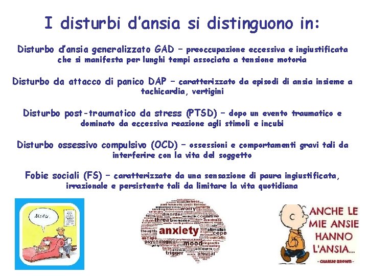 I disturbi d’ansia si distinguono in: Disturbo d’ansia generalizzato GAD – preoccupazione eccessiva e