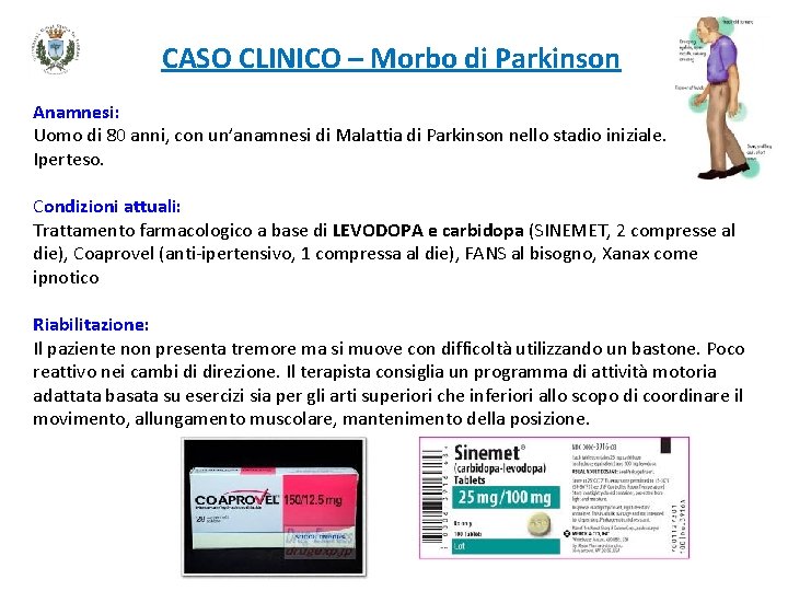 CASO CLINICO – Morbo di Parkinson Anamnesi: Uomo di 80 anni, con un’anamnesi di CASO CLINICO – Morbo di Parkinson Anamnesi: Uomo di 80 anni, con un’anamnesi di