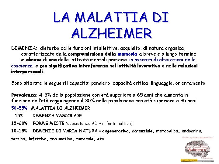 LA MALATTIA DI ALZHEIMER DEMENZA: disturbo delle funzioni intellettive, acquisito, di natura organica, caratterizzato