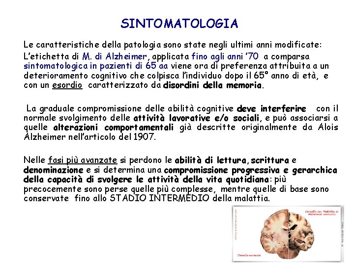 SINTOMATOLOGIA Le caratteristiche della patologia sono state negli ultimi anni modificate: L’etichetta di M.