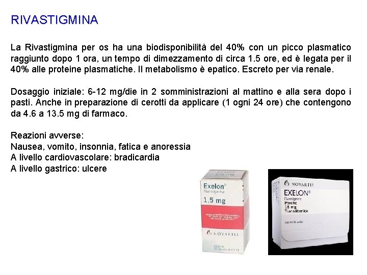 RIVASTIGMINA La Rivastigmina per os ha una biodisponibilità del 40% con un picco plasmatico