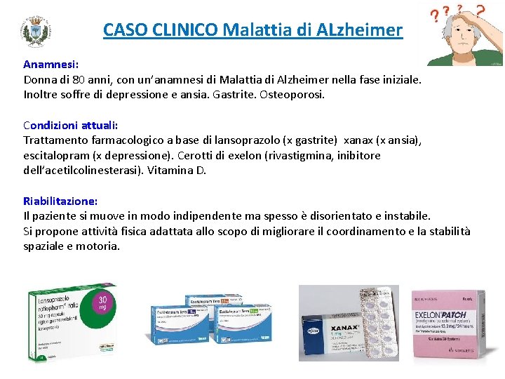 CASO CLINICO Malattia di ALzheimer Anamnesi: Donna di 80 anni, con un’anamnesi di Malattia