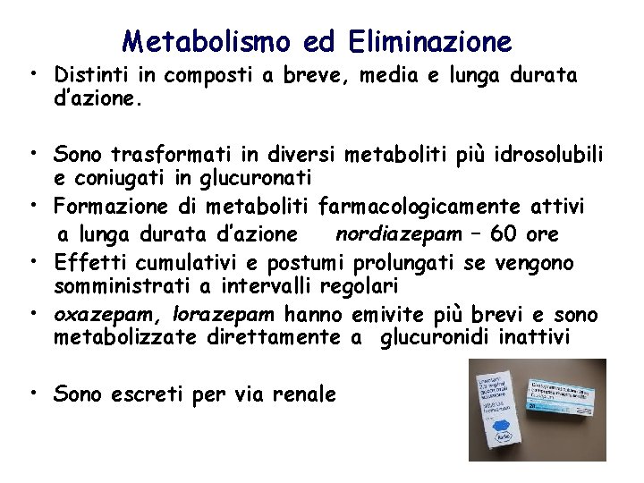 Metabolismo ed Eliminazione • Distinti in composti a breve, media e lunga durata d’azione.