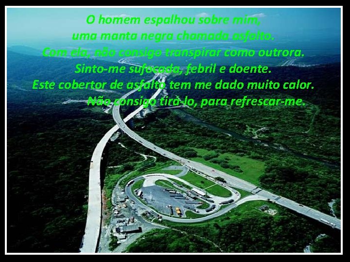 O homem espalhou sobre mim, uma manta negra chamada asfalto. Com ela, não consigo