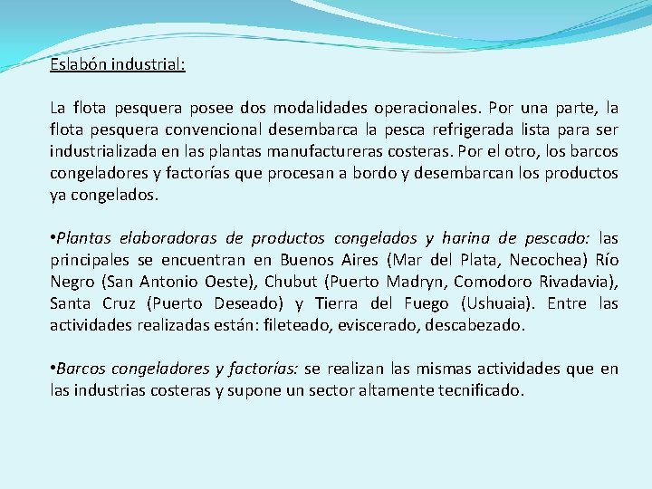 Eslabón industrial: La flota pesquera posee dos modalidades operacionales. Por una parte, la flota