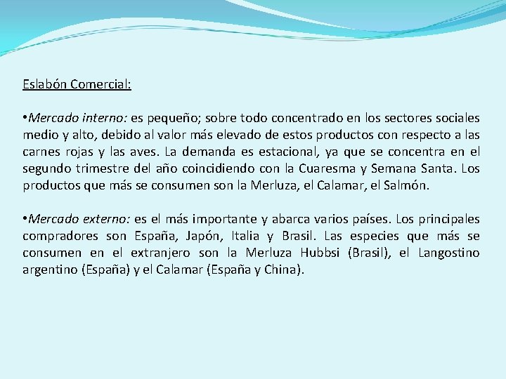 Eslabón Comercial: • Mercado interno: es pequeño; sobre todo concentrado en los sectores sociales