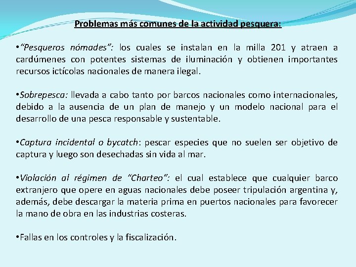 Problemas más comunes de la actividad pesquera: • “Pesqueros nómades”: los cuales se instalan