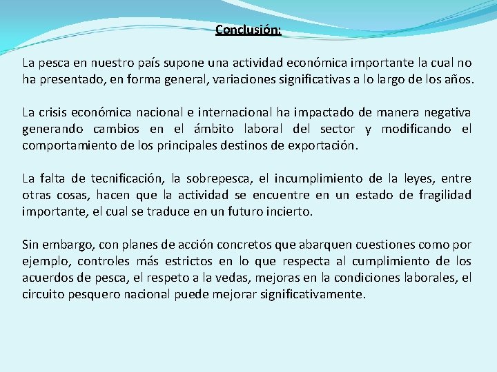 Conclusión: La pesca en nuestro país supone una actividad económica importante la cual no