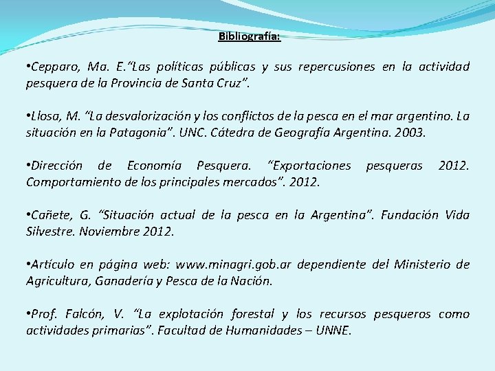 Bibliografía: • Cepparo, Ma. E. “Las políticas públicas y sus repercusiones en la actividad