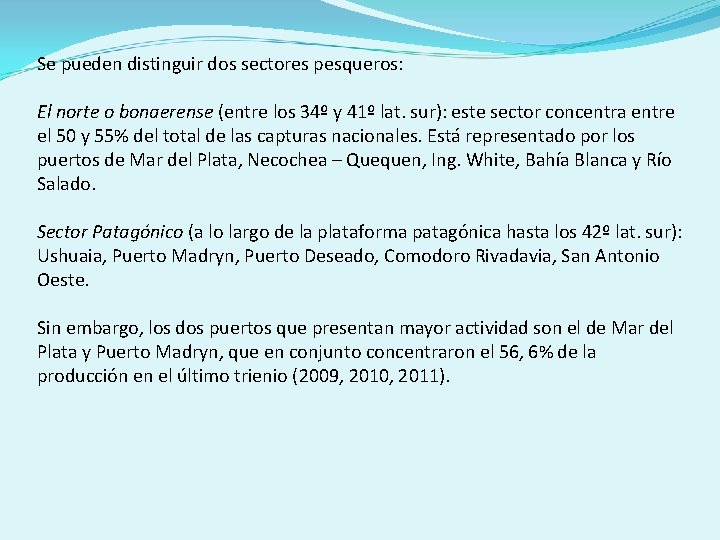 Se pueden distinguir dos sectores pesqueros: El norte o bonaerense (entre los 34º y