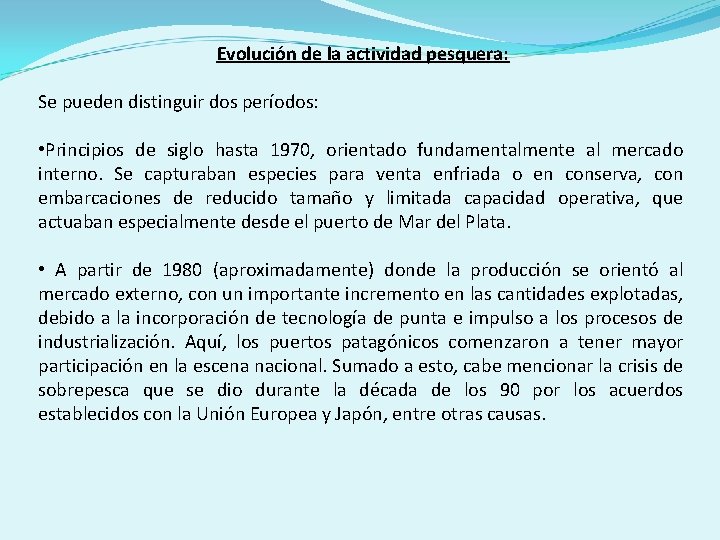 Evolución de la actividad pesquera: Se pueden distinguir dos períodos: • Principios de siglo