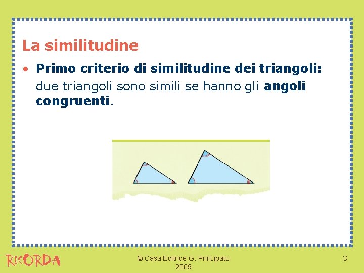 La similitudine • Primo criterio di similitudine dei triangoli: due triangoli sono simili se