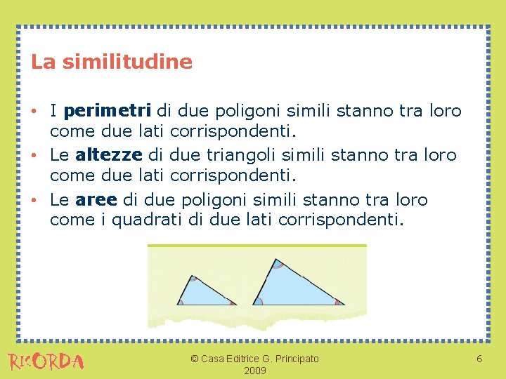 La similitudine • I perimetri di due poligoni simili stanno tra loro come due