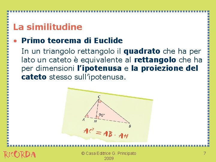 La similitudine • Primo teorema di Euclide In un triangolo rettangolo il quadrato che
