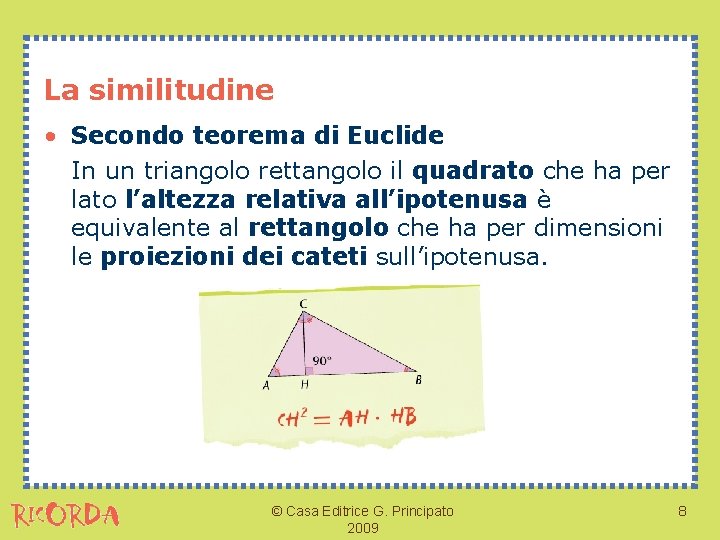 La similitudine • Secondo teorema di Euclide In un triangolo rettangolo il quadrato che