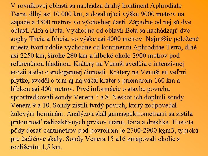 V rovníkovej oblasti sa nachádza druhý kontinent Aphrodiate Terra, dlhý asi 10 000 km,