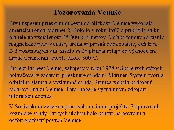 Pozorovania Venuše Prvú úspešnú prieskumnú cestu do blízkosti Venuše vykonala americká sonda Mariner 2.