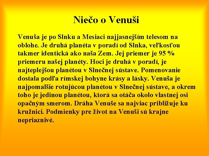 Niečo o Venuši Venuša je po Slnku a Mesiaci najjasnejším telesom na oblohe. Je