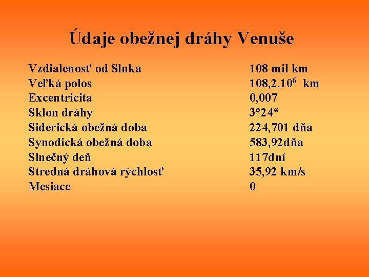 Údaje obežnej dráhy Venuše Vzdialenosť od Slnka Veľká polos Excentricita Sklon dráhy Siderická obežná