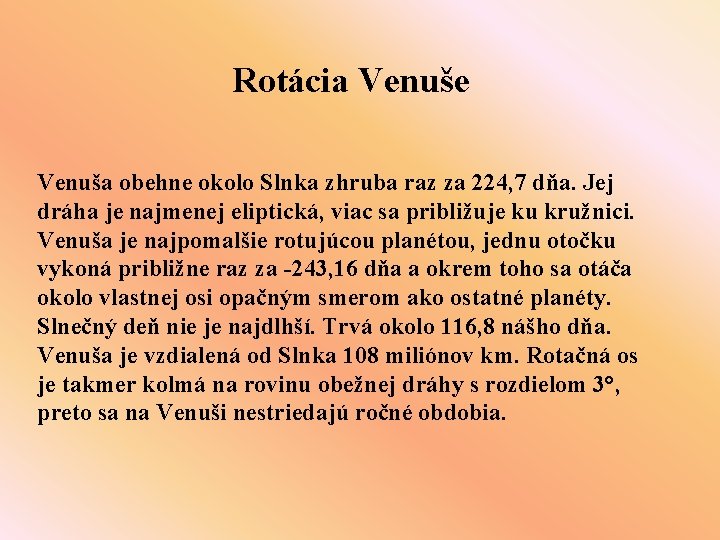 Rotácia Venuše Venuša obehne okolo Slnka zhruba raz za 224, 7 dňa. Jej dráha