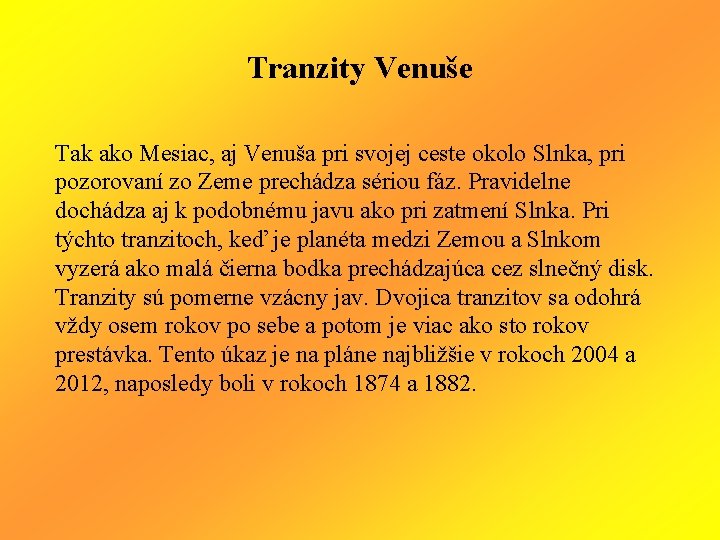 Tranzity Venuše Tak ako Mesiac, aj Venuša pri svojej ceste okolo Slnka, pri pozorovaní