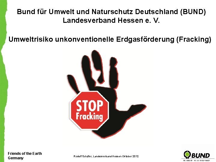 Bund für Umwelt und Naturschutz Deutschland (BUND) Landesverband Hessen e. V. Umweltrisiko unkonventionelle Erdgasförderung