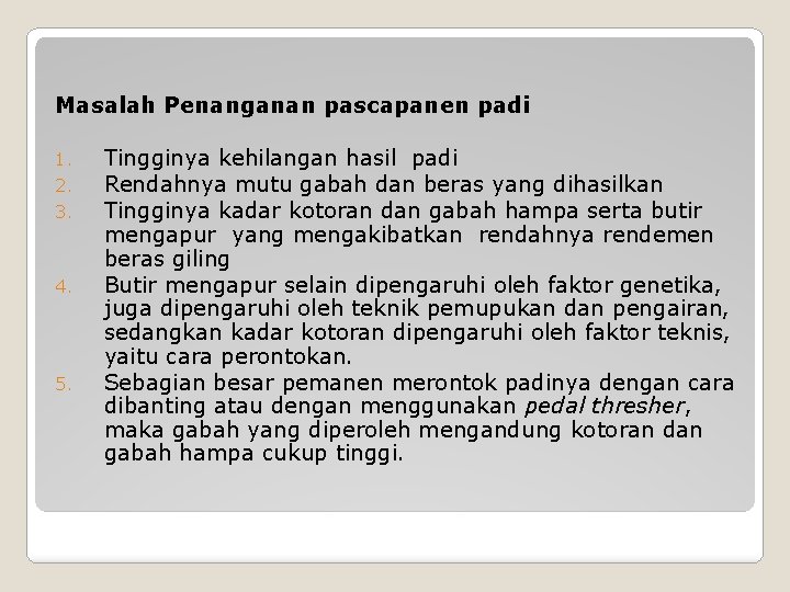 Masalah Penanganan pascapanen padi 1. 2. 3. 4. 5. Tingginya kehilangan hasil padi Rendahnya