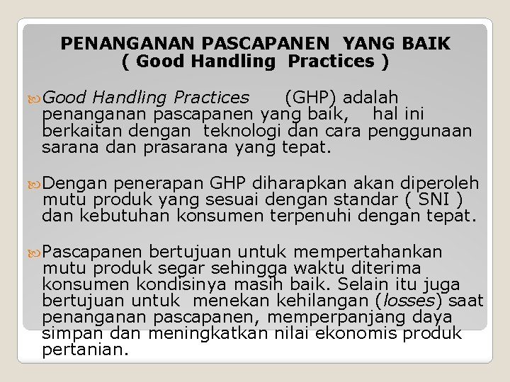 PENANGANAN PASCAPANEN YANG BAIK ( Good Handling Practices ) Good Handling Practices (GHP) adalah