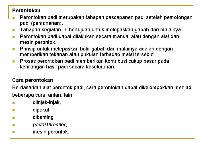 Perontokan n Perontokan padi merupakan tahapan pascapanen padi setelah pemotongan padi (pemanenan). n Tahapan