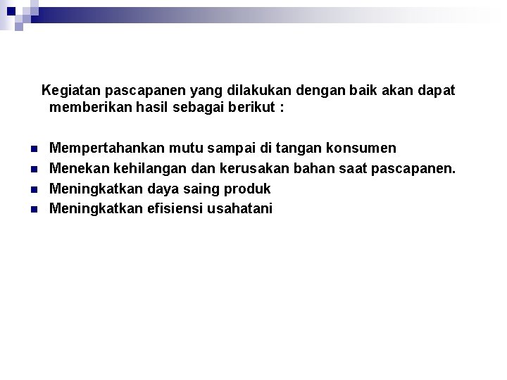 Kegiatan pascapanen yang dilakukan dengan baik akan dapat memberikan hasil sebagai berikut : n