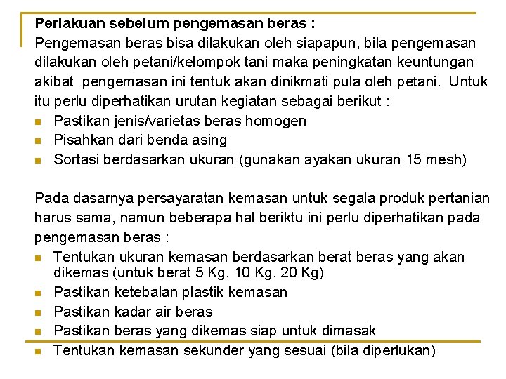 Perlakuan sebelum pengemasan beras : Pengemasan beras bisa dilakukan oleh siapapun, bila pengemasan dilakukan