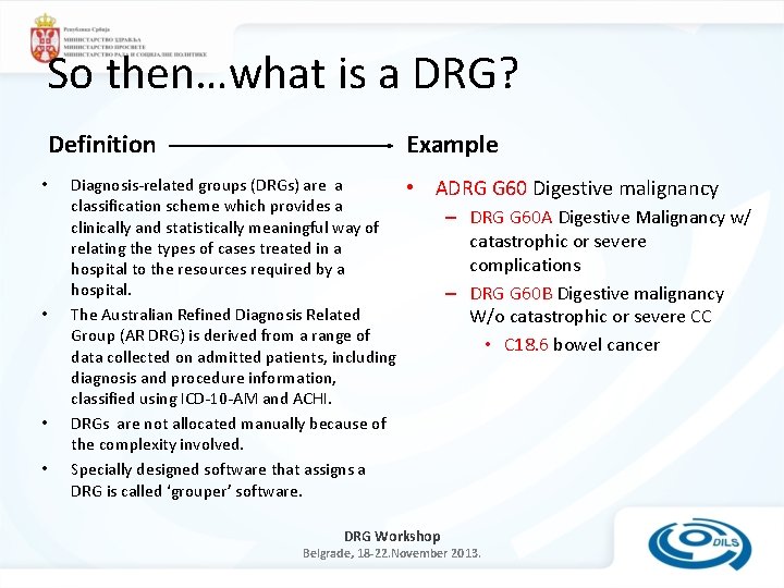 So then…what is a DRG? Definition • • Example Diagnosis-related groups (DRGs) are a