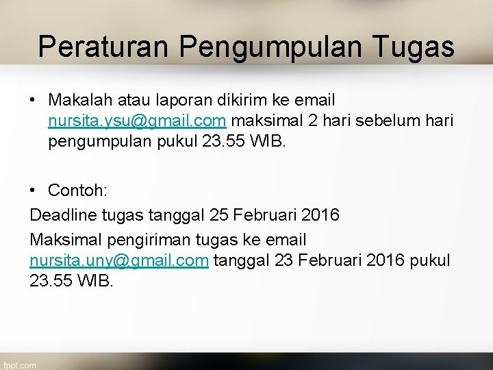 Peraturan Pengumpulan Tugas • Makalah atau laporan dikirim ke email nursita. ysu@gmail. com maksimal