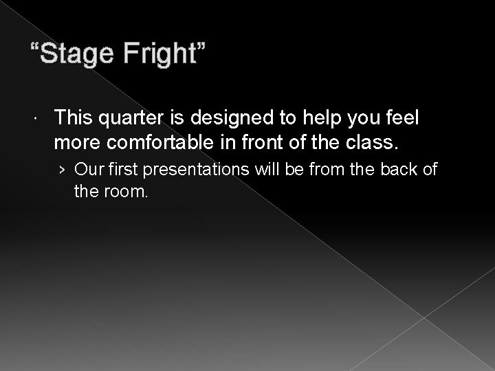 “Stage Fright” This quarter is designed to help you feel more comfortable in front