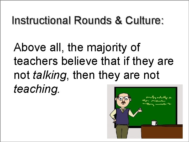Instructional Rounds & Culture: Above all, the majority of teachers believe that if they