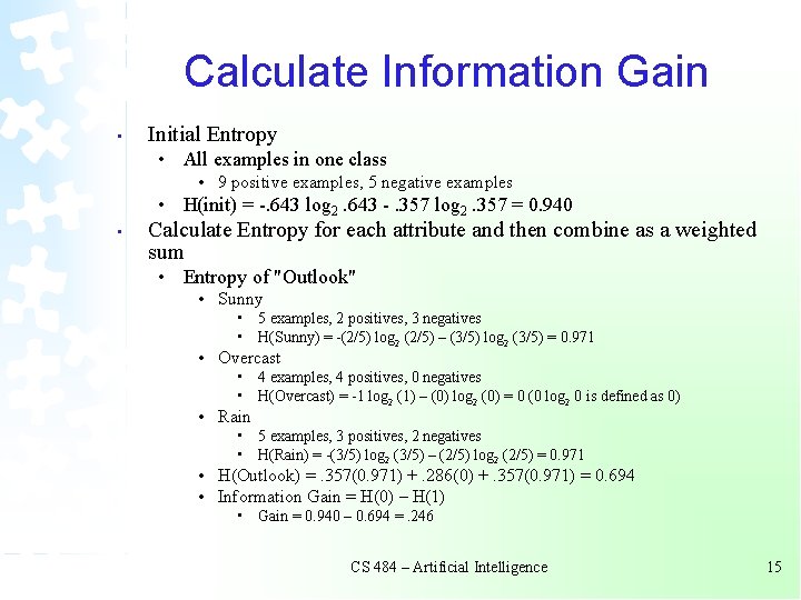 Calculate Information Gain • Initial Entropy • All examples in one class • 9