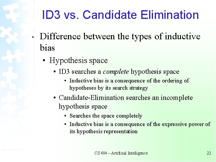 ID 3 vs. Candidate Elimination • Difference between the types of inductive bias •