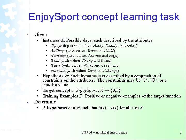Enjoy. Sport concept learning task • Given • Instances X: Possible days, each described