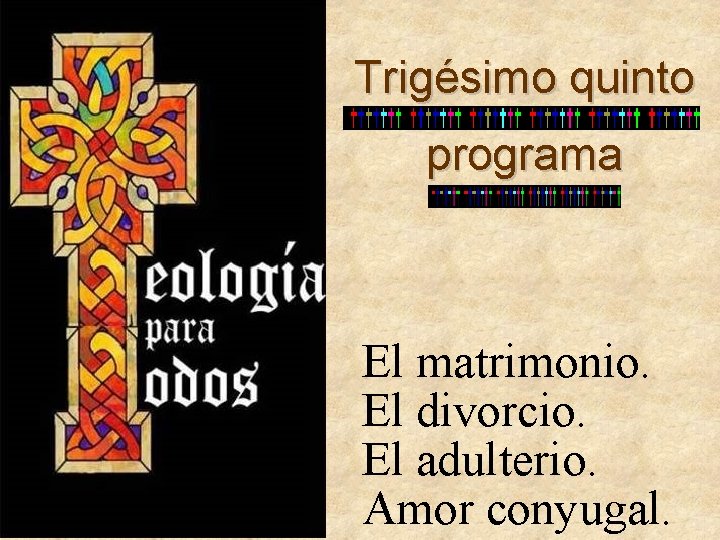 Trigésimo quinto programa El matrimonio. El divorcio. El adulterio. Amor conyugal. Trigésimo quinto programa El matrimonio. El divorcio. El adulterio. Amor conyugal.