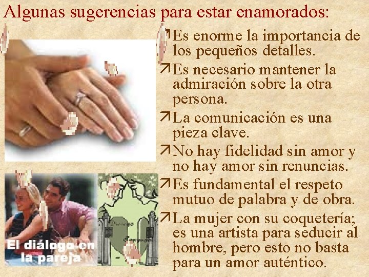 Algunas sugerencias para estar enamorados: ä Es enorme la importancia de los pequeños detalles. Algunas sugerencias para estar enamorados: ä Es enorme la importancia de los pequeños detalles.