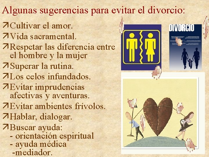Algunas sugerencias para evitar el divorcio: ä Cultivar el amor. ä Vida sacramental. ä Algunas sugerencias para evitar el divorcio: ä Cultivar el amor. ä Vida sacramental. ä