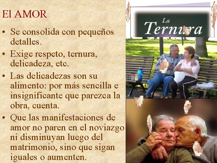 El AMOR • Se consolida con pequeños detalles. • Exige respeto, ternura, delicadeza, etc. El AMOR • Se consolida con pequeños detalles. • Exige respeto, ternura, delicadeza, etc.