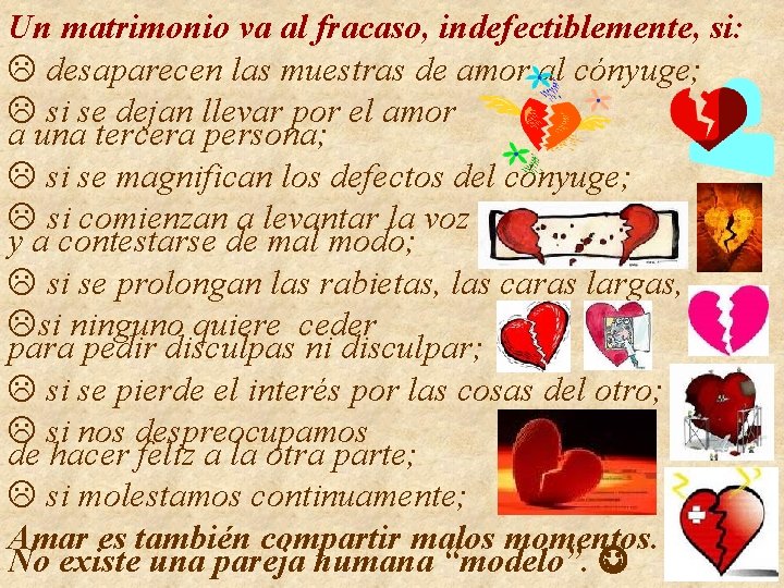 Un matrimonio va al fracaso, indefectiblemente, si: desaparecen las muestras de amor al cónyuge; Un matrimonio va al fracaso, indefectiblemente, si: desaparecen las muestras de amor al cónyuge;